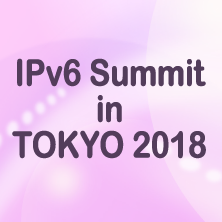 IPv6 Summit in TOKYO 2018