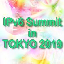 IPv6 Summit in TOKYO 2019