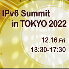 IPv6 Summit in TOKYO 2022
